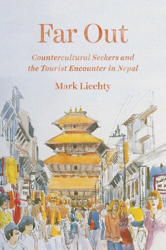 Far Out Countercultural Seekers And The Tourist Encounter In Nepal Mark Liechty