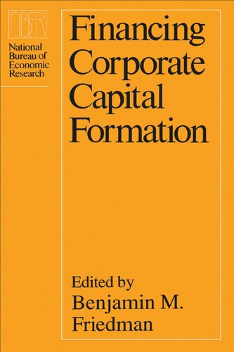 Financing Corporate Capital Formation Benjamin M Friedman Editor