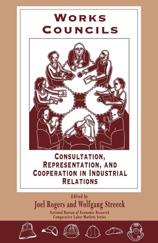 Works Councils Consultation Representation And Cooperation In Industrial Relations Joel Rogers Editor Wolfgang Streeck Editor