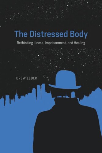 The Distressed Body Rethinking Illness Imprisonment And Healing Drew Leder