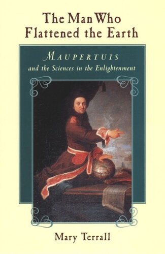 The Man Who Flattened The Earth Maupertuis And The Sciences In The Enlightenment Mary Terrall
