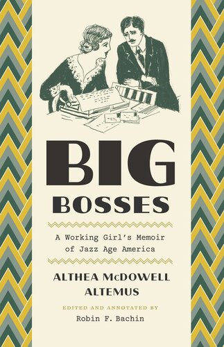 Big Bosses A Working Girls Memoir Of Jazz Age America Althea Mcdowell Altemus Editor Robin F Bachin Editor Robin F Bachin Editor Robin F Bachin Editor