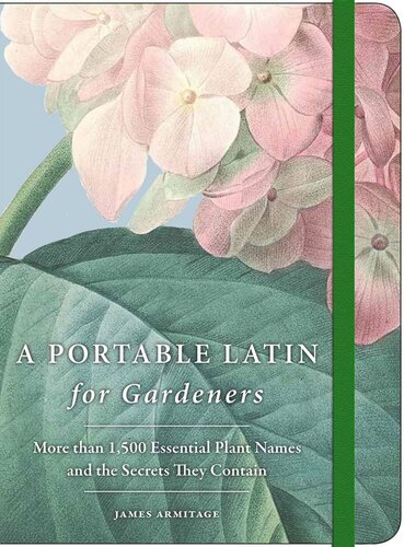 A Portable Latin For Gardeners More Than 1500 Essential Plant Names And The Secrets They Contain James Armitage