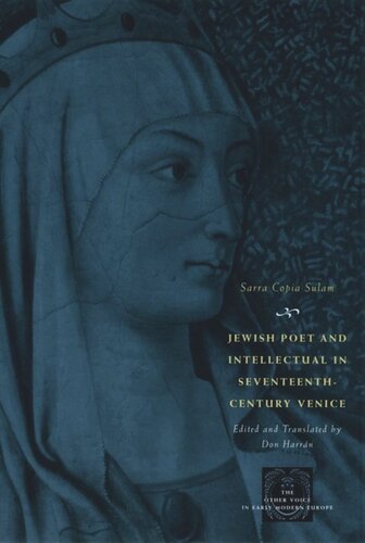 Jewish Poet And Intellectual In Seventeenthcentury Venice The Works Of Sarra Copia Sulam In Verse And Prose Along With Writings Of Her Contemporaries In Her Praise Condemnation Or Defense Sarra Copia Sulam Don Harrn