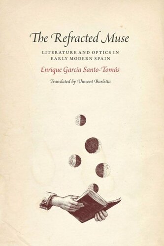 The Refracted Muse Literature And Optics In Early Modern Spain Enrique Garcia Santotomas