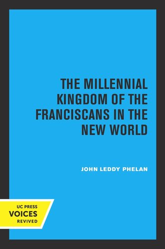 The Millennial Kingdom Of The Franciscans In The New World 2nd Rev Ed Reprint 2019 John Leddy Phelan