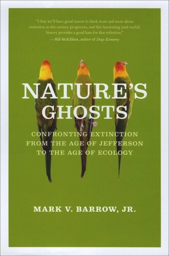 Natures Ghosts Confronting Extinction From The Age Of Jefferson To The Age Of Ecology Mark V Barrow