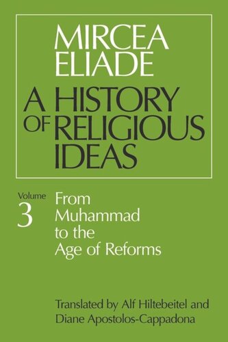 History Of Religious Ideas Volume 3 From Muhammad To The Age Of Reforms Mircea Eliade Alf Hiltebeitel Diane Apostoloscappadona