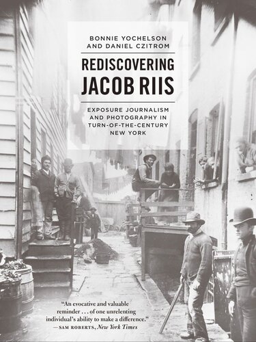 Rediscovering Jacob Riis Exposure Journalism And Photography In Turnofthecentury New York Bonnie Yochelson Daniel Czitrom