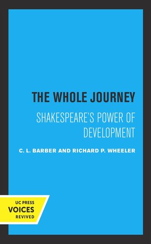 The Whole Journey Shakespeares Power Of Development Reprint 2019 C L Barber Richard P Wheeler