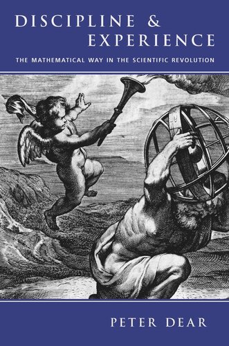 Discipline And Experience The Mathematical Way In The Scientific Revolution Peter Dear