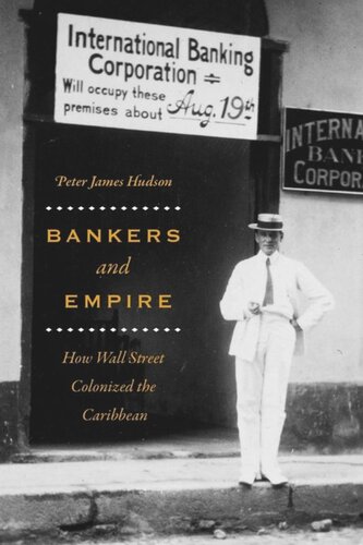 Bankers And Empire How Wall Street Colonized The Caribbean 2017 Peter James Hudson