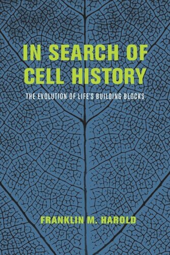 In Search Of Cell History The Evolution Of Lifes Building Blocks Franklin M Harold