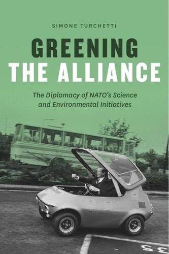 Greening The Alliance The Diplomacy Of Natos Science And Environmental Initiatives Simone Turchetti
