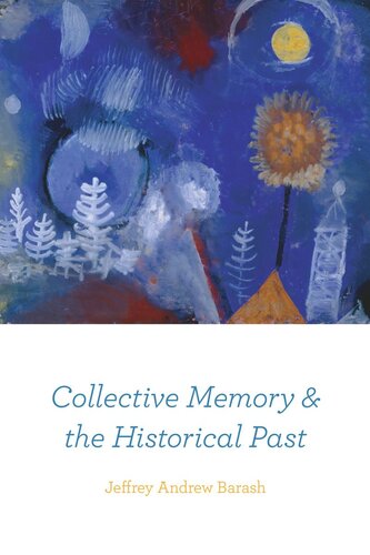Collective Memory And The Historical Past Jeffrey Andrew Barash