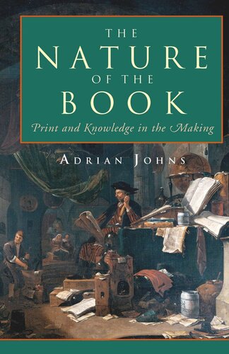 The Nature Of The Book Print And Knowledge In The Making Adrian Johns