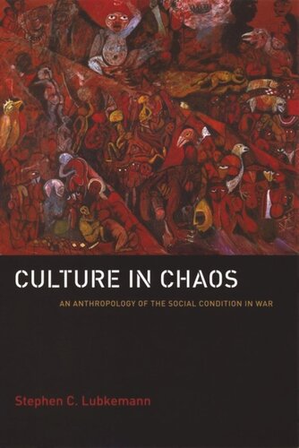 Culture In Chaos An Anthropology Of The Social Condition In War Stephen C Lubkemann