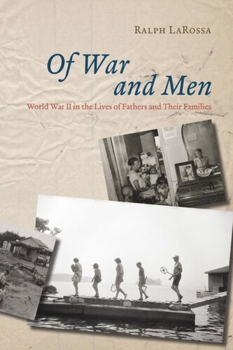 Of War And Men World War Ii In The Lives Of Fathers And Their Families Ralph Larossa