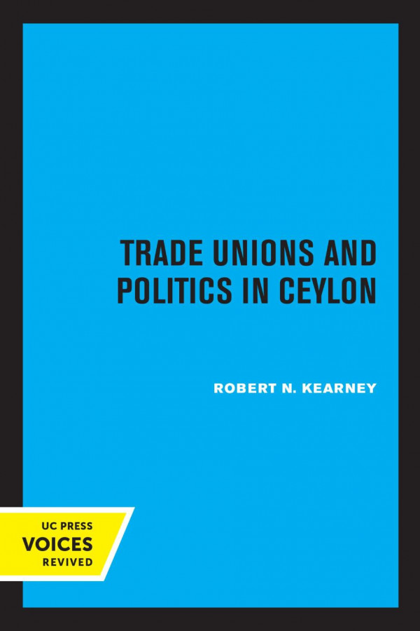 Trade Unions And Politics In Ceylon Reprint 2019 Robert N Kearney