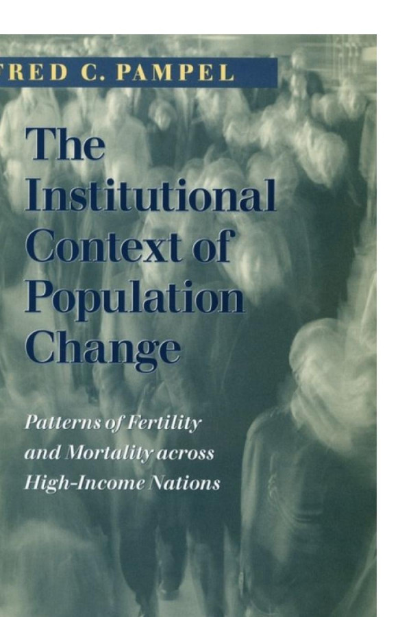 The Institutional Context Of Population Change Patterns Of Fertility And Mortality Across Highincome Nations Fred C Pampel