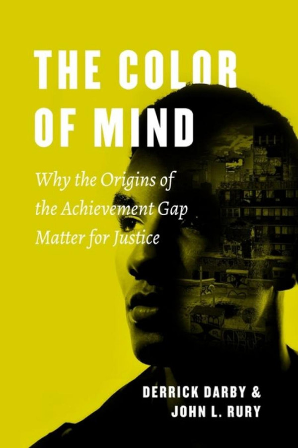 The Color Of Mind Why The Origins Of The Achievement Gap Matter For Justice Derrick Darby John L Rury
