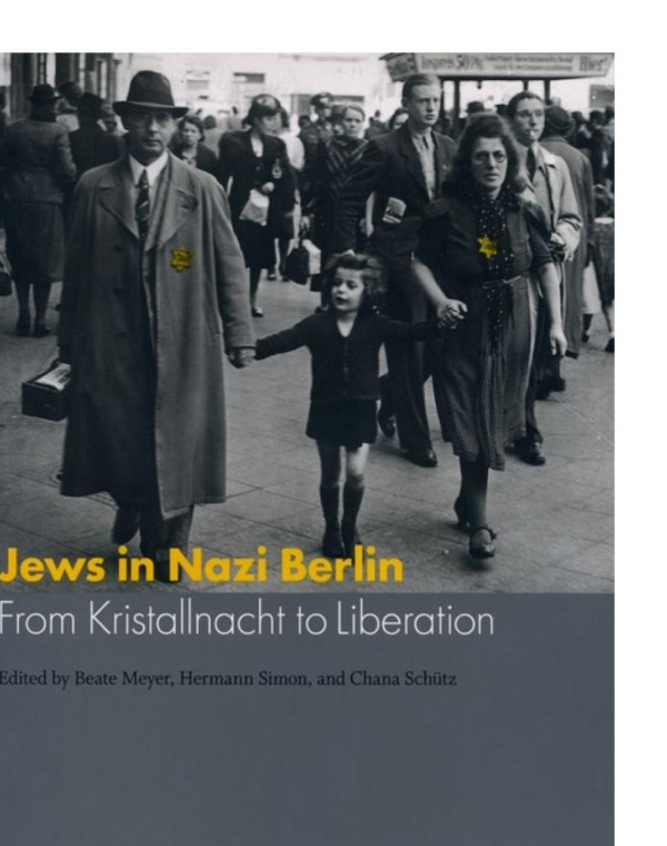Jews In Nazi Berlin From Kristallnacht To Liberation Beate Meyer Editor Hermann Simon Editor Chana Schtz Editor