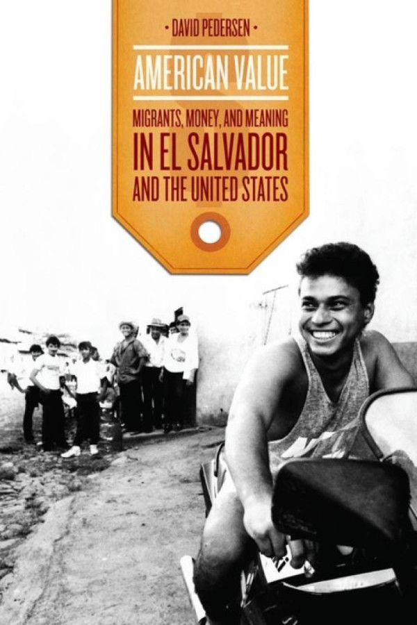 American Value Migrants Money And Meaning In El Salvador And The United States David Pedersen