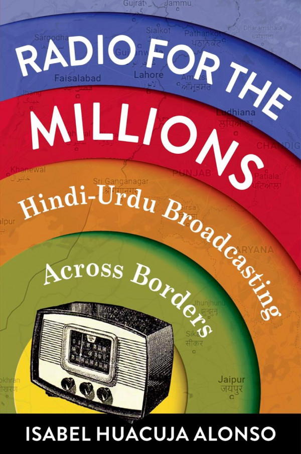 Radio For The Millions Hindiurdu Broadcasting Across Borders Isabel Huacuja Alonso
