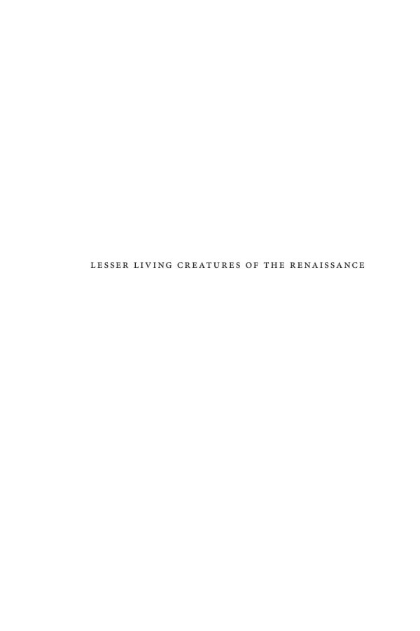 Lesser Living Creatures Of The Renaissance Volume 1 Insects Keith Botelho Editor Joseph Campana Editor