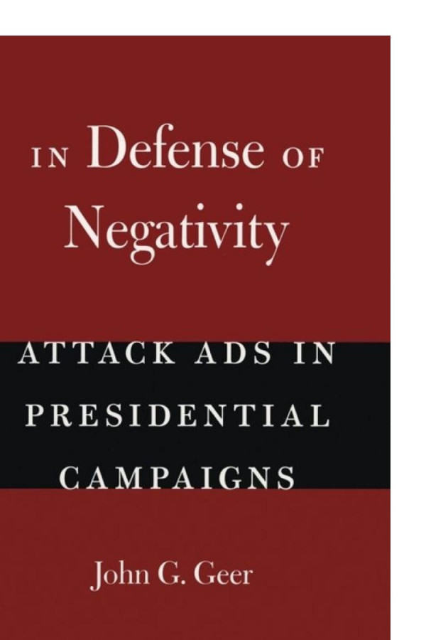 In Defense Of Negativity Attack Ads In Presidential Campaigns John G Geer