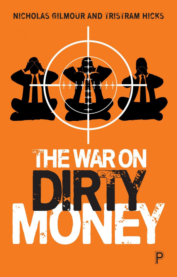 The War On Dirty Money Nicholas Gilmour Tristram Hicks