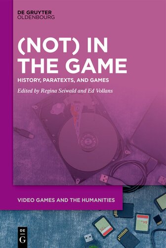 Not In The Game History Paratexts And Games Regina Seiwald Editor Edwin Vollans Editor