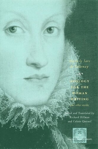 Apology For The Woman Writing And Other Works Marie Le Jars De Gournay Richard Hillman Colette Quesnel