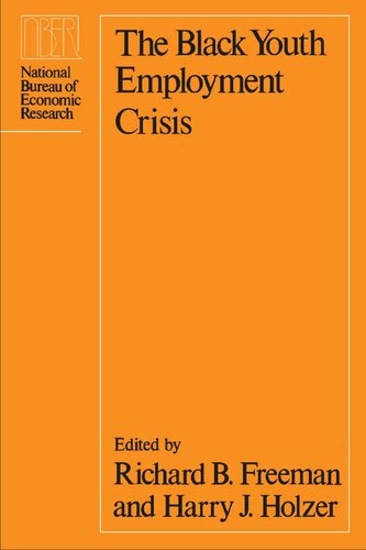 The Black Youth Employment Crisis Richard B Freeman Editor Harry J Holzer Editor
