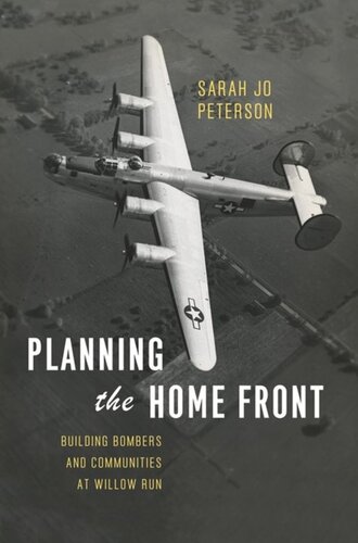 Planning The Home Front Building Bombers And Communities At Willow Run Sarah Jo Peterson