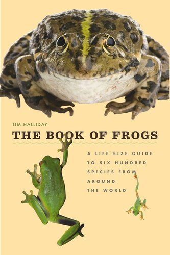 The Book Of Frogs A Lifesize Guide To Six Hundred Species From Around The World Tim Halliday