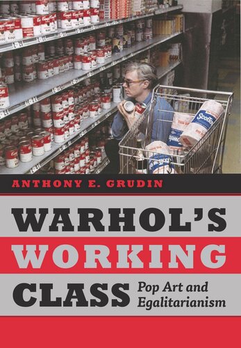 Warhols Working Class Pop Art And Egalitarianism Anthony E Grudin