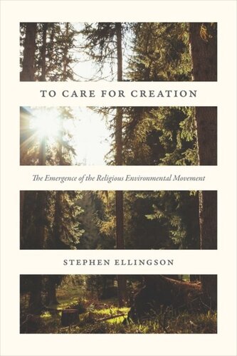 To Care For Creation The Emergence Of The Religious Environmental Movement Stephen Ellingson
