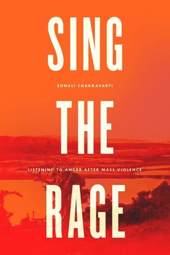 Sing The Rage Listening To Anger After Mass Violence Sonali Chakravarti