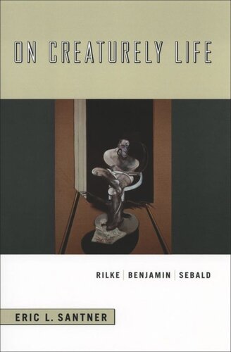On Creaturely Life Rilke Benjamin Sebald Eric L Santner