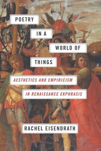 Poetry In A World Of Things Aesthetics And Empiricism In Renaissance Ekphrasis Rachel Eisendrath