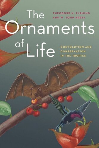 The Ornaments Of Life Coevolution And Conservation In The Tropics Theodore H Fleming W John Kress