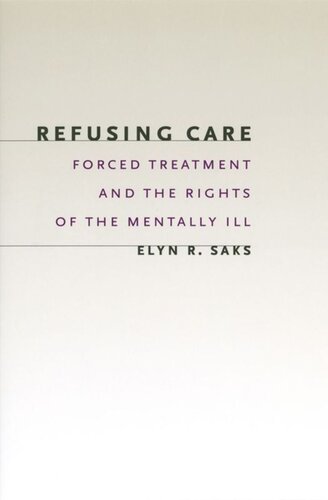 Refusing Care Forced Treatment And The Rights Of The Mentally Ill Elyn R Saks