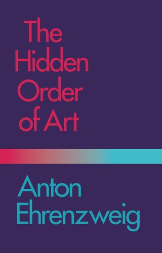 The Hidden Order Of Art A Study In The Psychology Of Artistic Imagination Reprint 2019 Anton Ehrenzweig