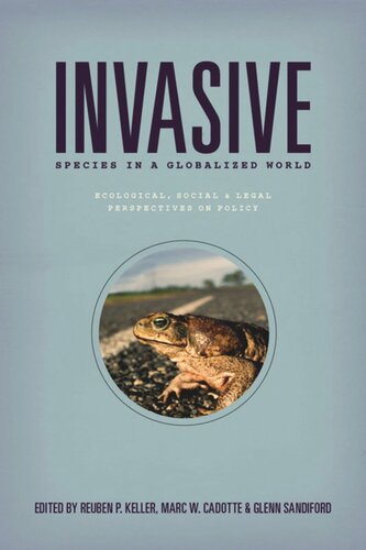 Invasive Species In A Globalized World Ecological Social And Legal Perspectives On Policy Reuben P Keller Editor Marc W Cadotte Editor Glenn Sandiford Editor