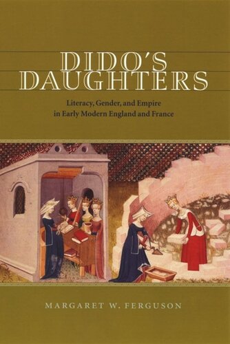 Didos Daughters Literacy Gender And Empire In Early Modern England And France Margaret W Ferguson