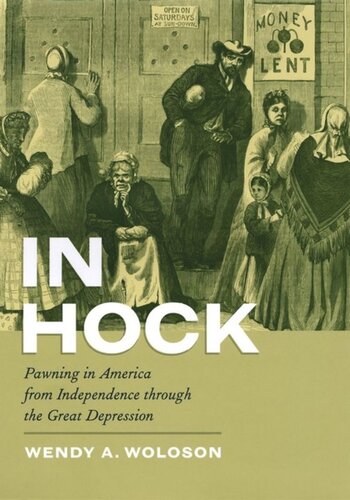 In Hock Pawning In America From Independence Through The Great Depression Wendy A Woloson