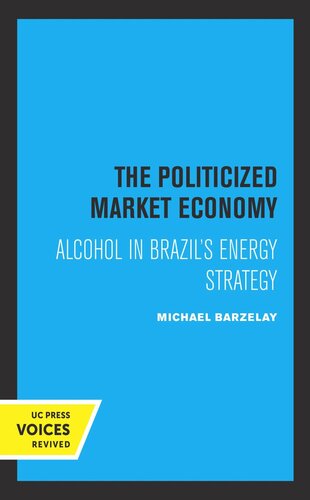 The Politicized Market Economy Alcohol In Brazils Energy Strategy Reprint 2019 Michael Barzelay