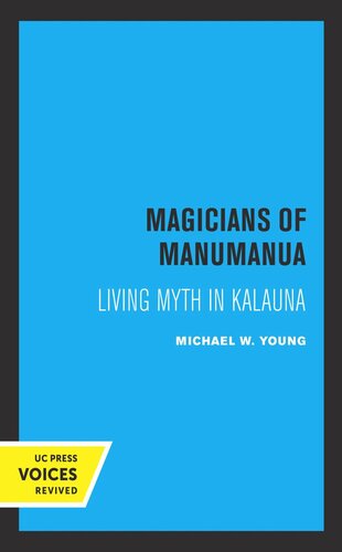 Magicians Of Manumanua Living Myth In Kalauna Reprint 2019 Michael W Young