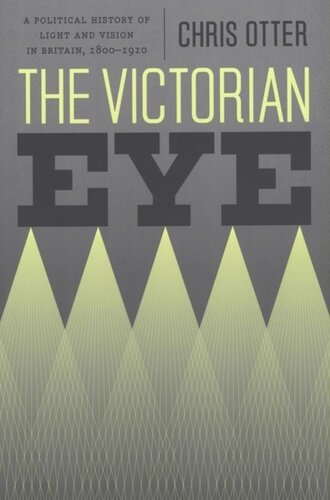 The Victorian Eye A Political History Of Light And Vision In Britain 18001910 Chris Otter